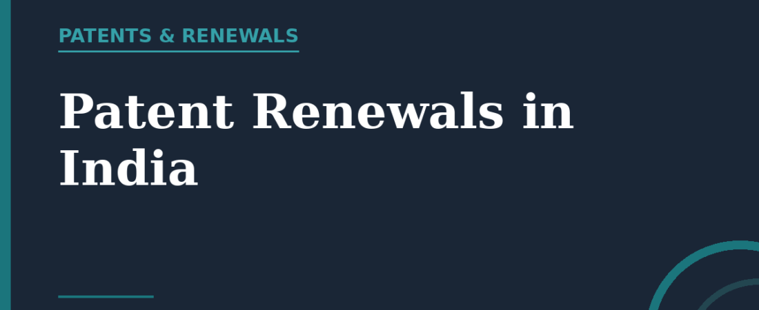 Patent Renewals in India: Deadlines, Fees & How to Stay Protected