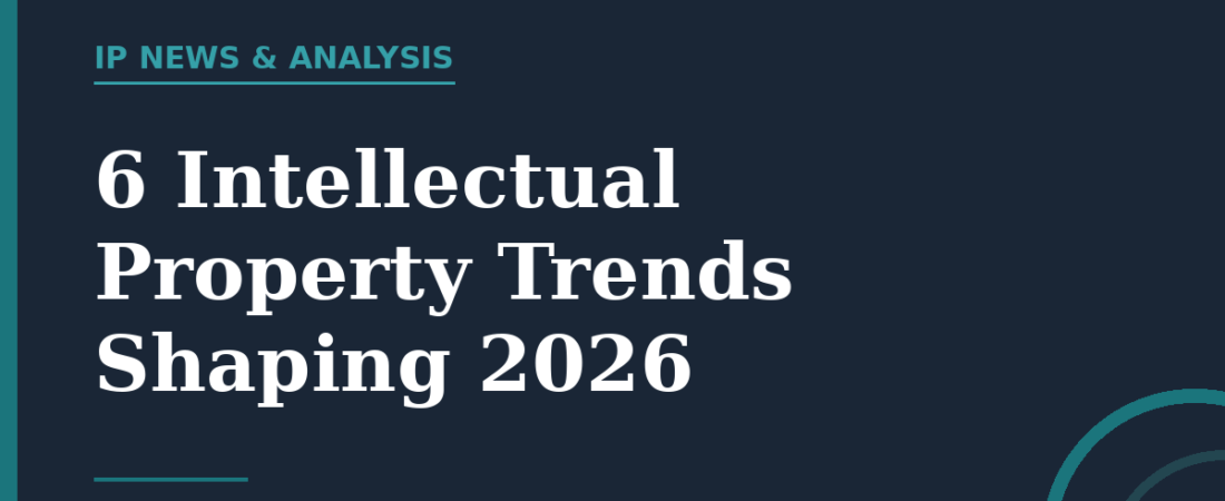 6 Intellectual Property Trends Shaping 2026